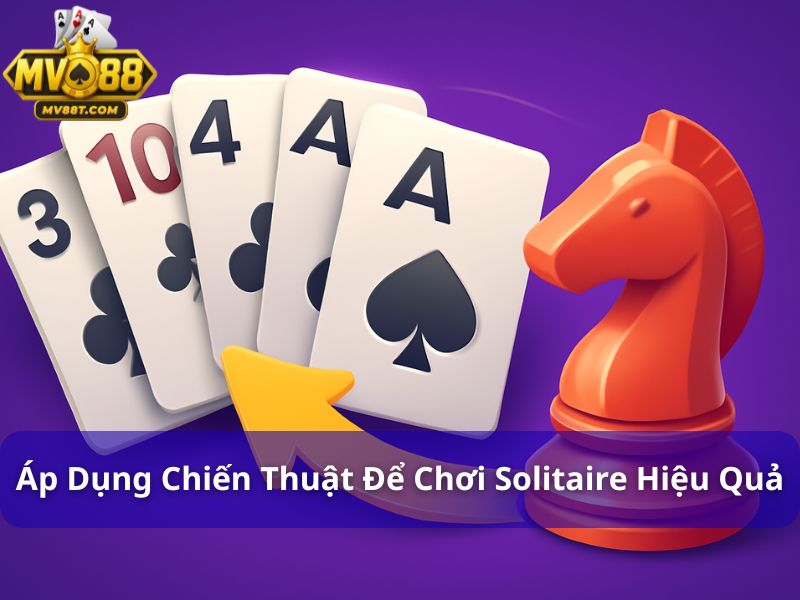 Game Bài Solitaire: Hướng Dẫn Cách Chơi Hiệu Quả Từ Cao Thủ Áp dụng chiến thuật để chơi Solitaire hiệu quả