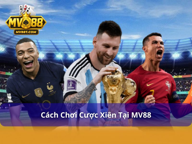 Cược Xiên Là Gì? Hướng Dẫn Chơi Cược Xiên Tại MV88 Cách chơi cược xiên đơn giản tại MV88