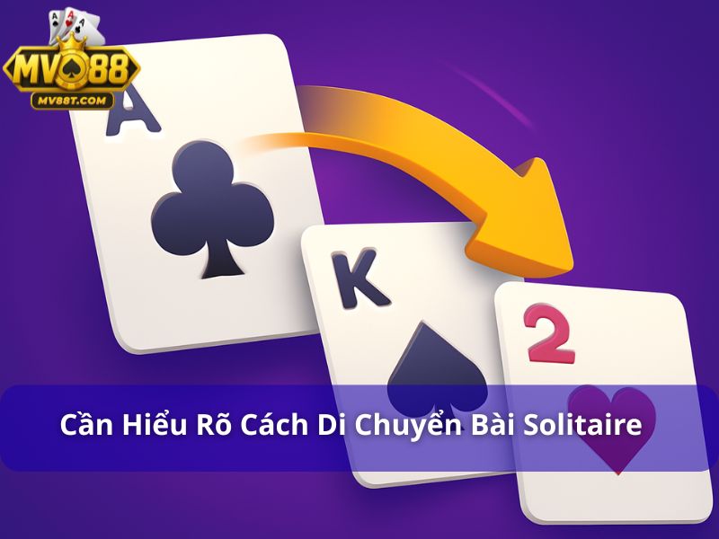Game Bài Solitaire: Hướng Dẫn Cách Chơi Hiệu Quả Từ Cao Thủ Người chơi cần hiểu rõ cách di chuyển bài