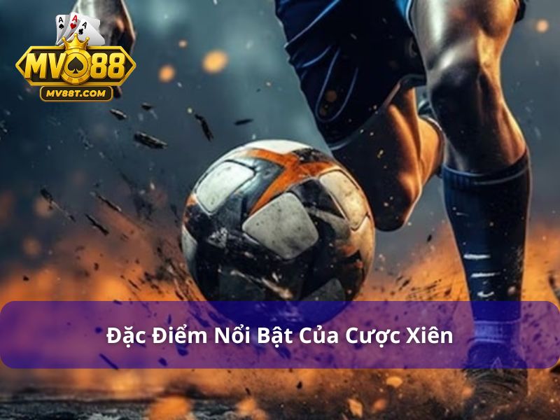 Cược Xiên Là Gì? Hướng Dẫn Chơi Cược Xiên Tại MV88 Đặc điểm cược xiên là gì?
