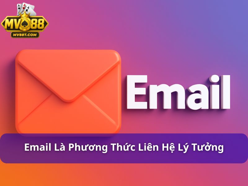 Liên hệ MV88: Tổng Hợp Các Kênh Hỗ Trợ Nhanh Chóng Và Bảo Mật Email là phương thức liên hệ lý tưởng