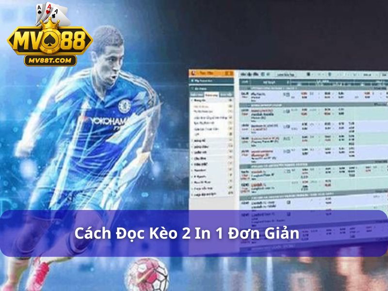 Tỷ Lệ Kèo 2 In 1 Là Gì? Cách Đọc Và Bắt Kèo Chuẩn Tại Mv88 Hướng dẫn xem tỷ lệ kèo 2 in 1 đúng cách