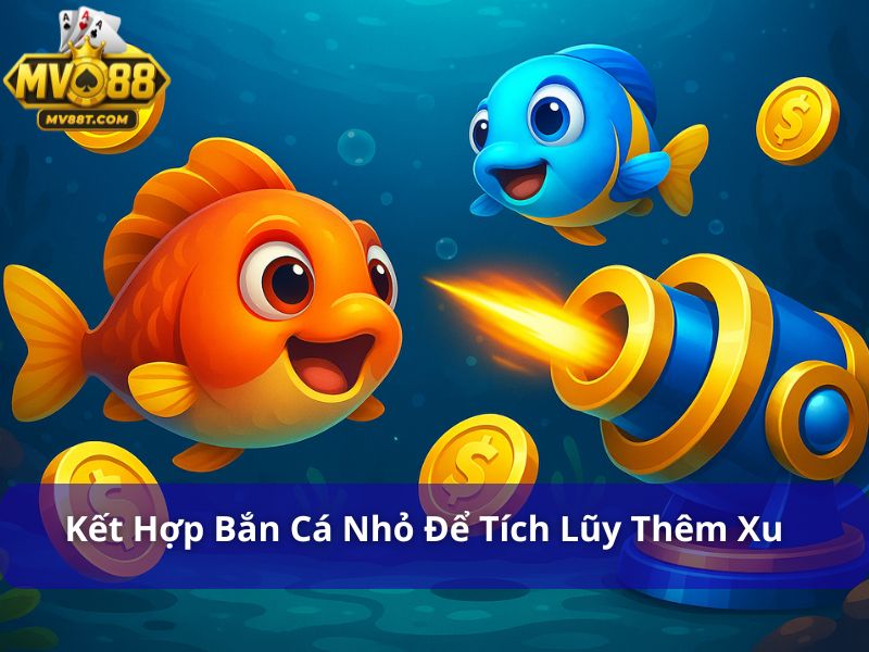 Mẹo Săn Cá Lớn Giúp Bạn Trúng Cá Khủng Dễ Dàng Kết hợp bắn cá nhỏ để tích lũy thêm xu