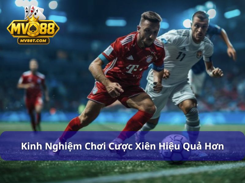 Cược Xiên Là Gì? Hướng Dẫn Chơi Cược Xiên Tại MV88 Kinh nghiệm chơi cược xiên hiệu quả hơn