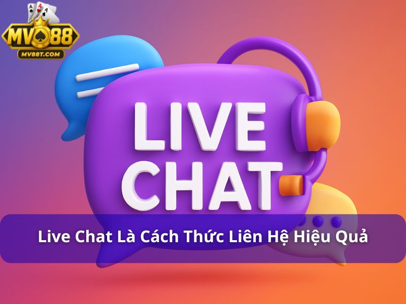 Liên hệ MV88: Tổng Hợp Các Kênh Hỗ Trợ Nhanh Chóng Và Bảo Mật Live Chat là cách thức liên hệ hiệu quả