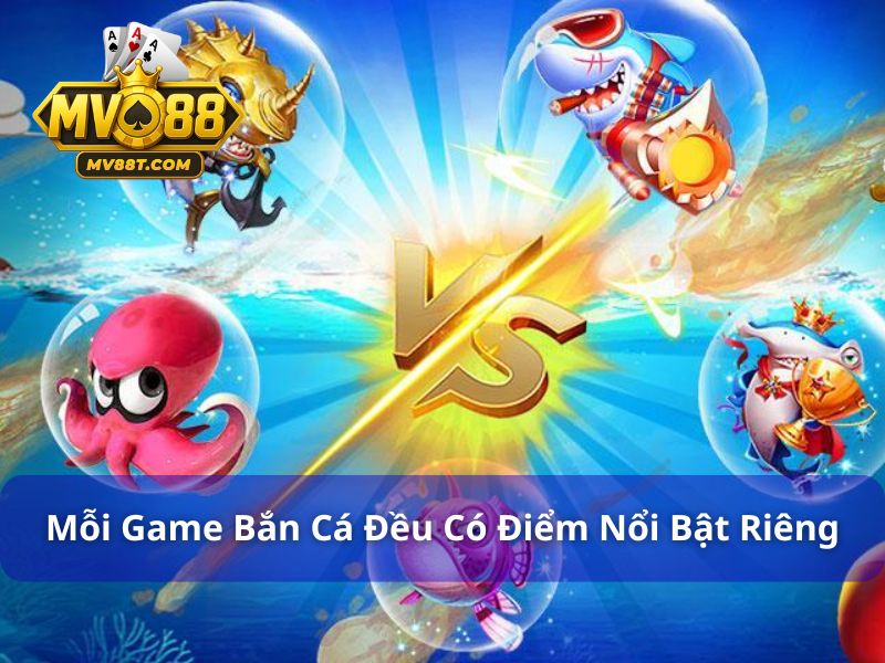 Mỗi game bắn cá đều mang đến sự thú vị riêng