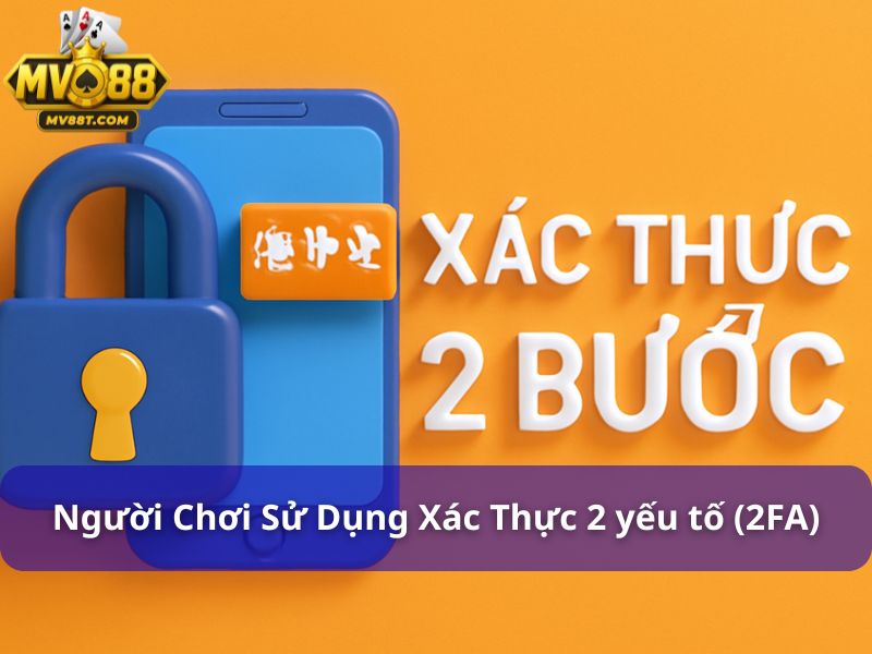 Chính Sách Bảo Mật MV88: Bảo Vệ Dữ Liệu Người Chơi Tuyệt Đối MV88 khuyến khích người chơi xác thực hai yếu tố