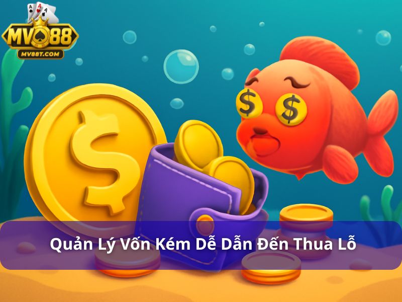 Sai Lầm Thường Mắc Phải Khi Chơi Bắn Cá Và Cách Khắc Phục Quản lý vốn kém dẫn đến thua lỗ nghiêm trọng