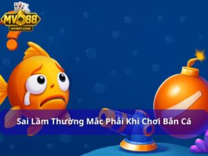 sai lầm thường mắc phải khi chơi bắn cá