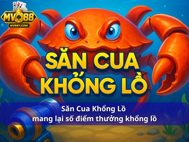 Mẹo Săn Cá Lớn Giúp Bạn Trúng Cá Khủng Dễ Dàng Săn Cua Khổng Lồ mang lại số điểm thưởng khổng lồ