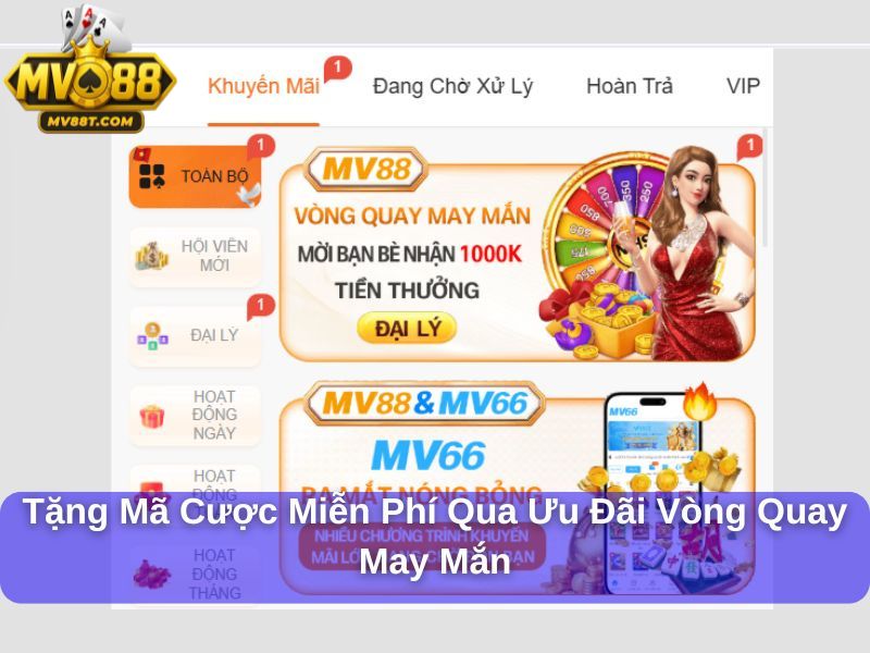 Khuyến Mãi MV88 : Bí Quyết Tận Dụng Ưu Đãi Hấp Dẫn Tặng mã cược miễn phí qua ưu đãi vòng quay may mắn
