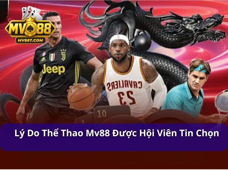 Thể thao MV88 đem đến nhiều ưu điểm