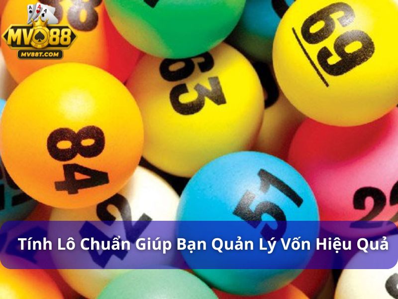Phương pháp tính lô chuẩn đánh hàng ngày dễ áp dụng Phương pháp tính lô chuẩn giúp bạn quản lý vốn hiệu quả