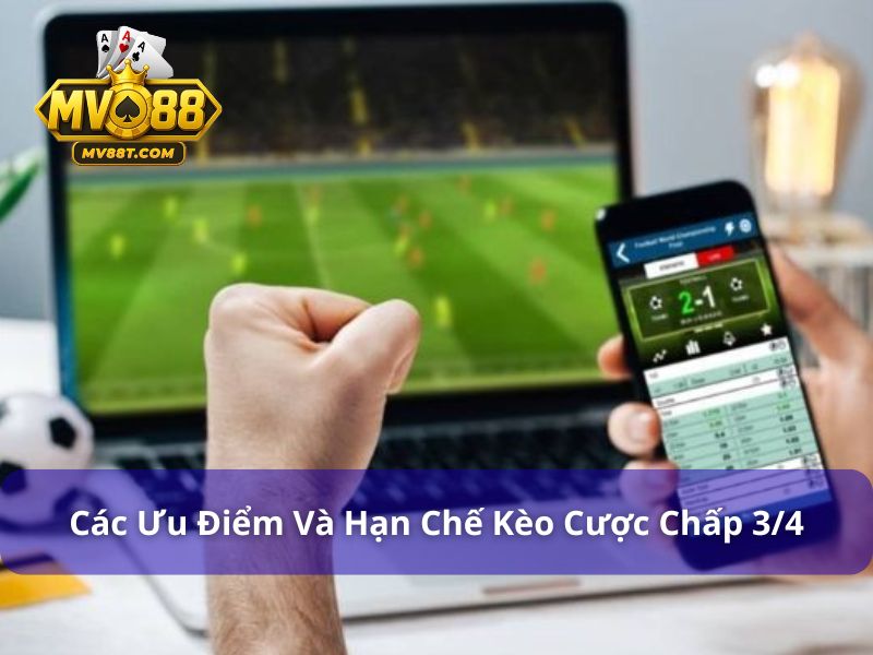 Tìm Hiểu Kèo 3/4 Là Gì? Kinh Nghiệm Chơi Kèo 0.75 Hiệu Quả Ưu nhược điểm khi lựa chọn kèo chấp 3/4