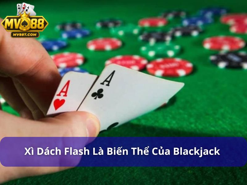 Xì Dách Flash – Luật Chơi, Cách Đánh & Mẹo Thắng Nhanh Xì Dách Flash là biến thể của Blackjack
